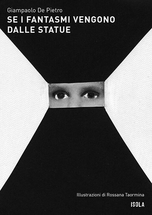 Copertina Giampaolo De Pietro Se i fantasmi vengono dalle statue La collana Isola Copertina Giampaolo De Pietro Se i fantasmi vengono dalle statue La collana Isola