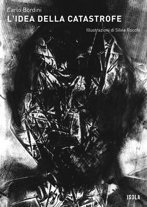 Copertina Carlo Bordini L'idea della catastrofe La collana Isola Copertina Carlo Bordini L'idea della catastrofe La collana Isola
